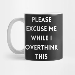 Please excuse me while I overthink this Mug